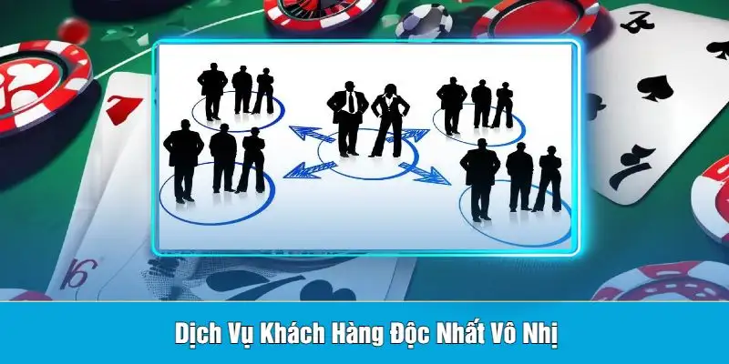 Dịch Vụ Khách Hàng Độc Nhất Vô Nhị